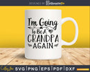 i’m going to be a grandpa again silhouette digital svg files