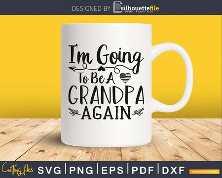 i’m going to be a grandpa again silhouette digital svg files