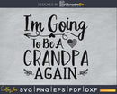 i’m going to be a grandpa again silhouette digital svg files