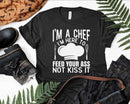 I’m Here To Feed Your Ass Not Kiss It Funny Chef Svg Png