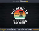 I’m Here To Hit Trees And Curse Retro Disc Golf Svg Craft