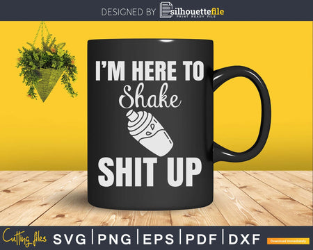 I’m Here To Shake Shit Up Funny Bartender Svg Png Dxf