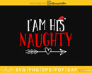 I’m his naughty christmas svg design cricut silhouette file