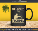 I’m Hooked on Fishing svg design printable cut files