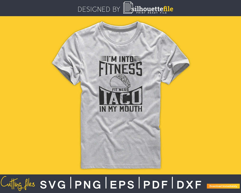 I’m into fitness fit’ness taco in my mouth svg design