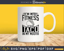 I’m into fitness fit’ness taco in my mouth svg design