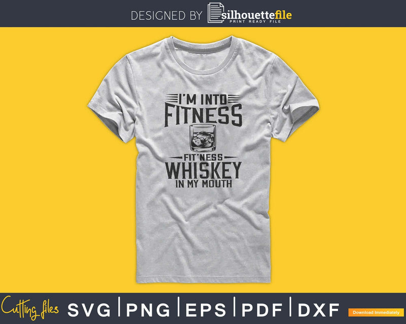 Im Into Fitness fit’ness Whiskey in My Mouth svg design