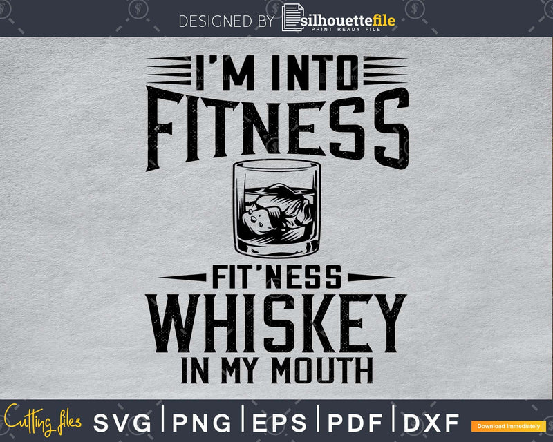 Im Into Fitness fit’ness Whiskey in My Mouth svg design