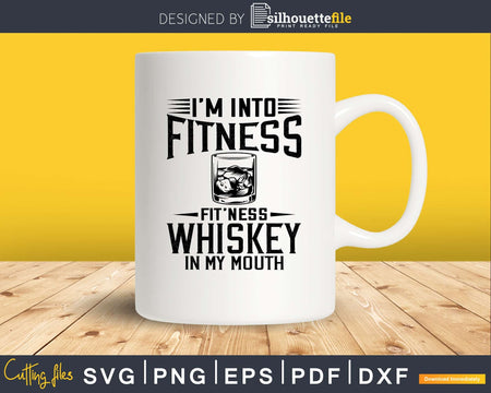 Im Into Fitness fit’ness Whiskey in My Mouth svg design