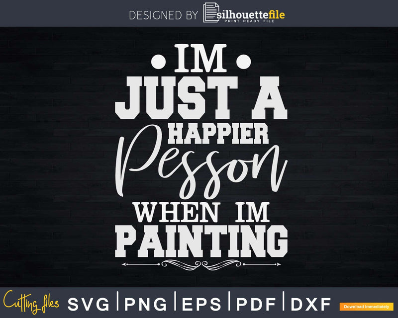 I’m Just A Happier Person When Painting Svg Dxf Cut Files