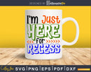 I’m Just here for Recess Svg Funny School Designs Cut Files