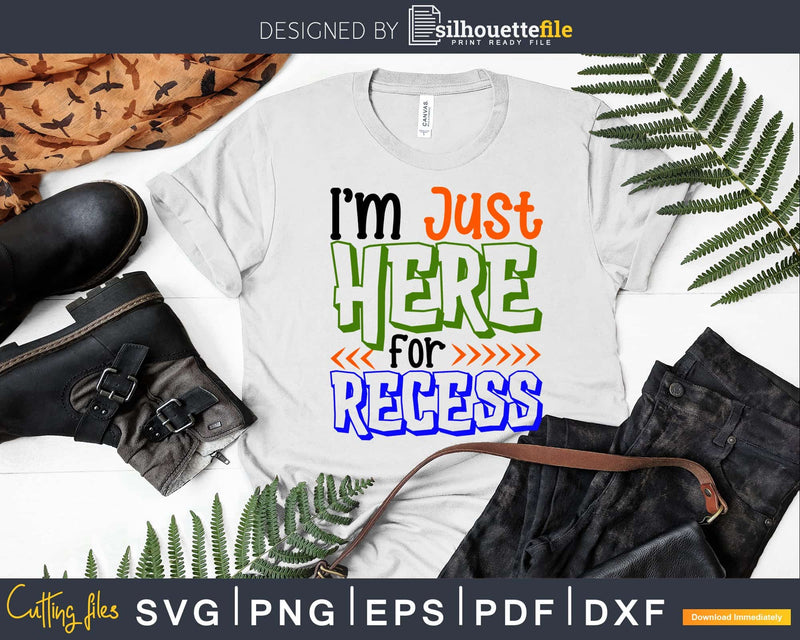 I’m Just here for Recess Svg Funny School Designs Cut Files