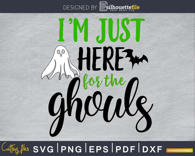 I’m Just Here for the ghouls svg craft cut files