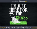 I’m Just here for the grass Svg Design Cricut Files