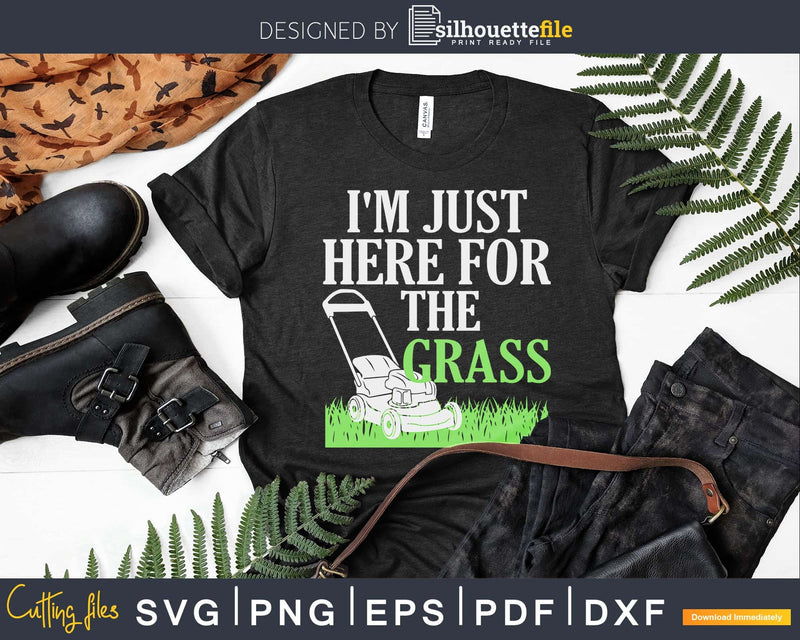 I’m Just here for the grass Svg Design Cricut Files