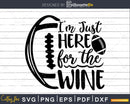 I’m Just Here for the Wine Svg Football Super Bowl