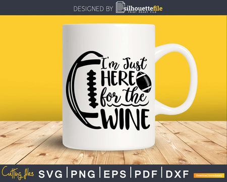 I’m Just Here for the Wine Svg Football Super Bowl
