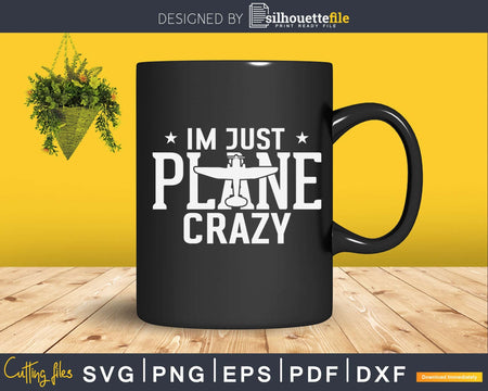 I’m Just Plane Crazy svg design printable cut file