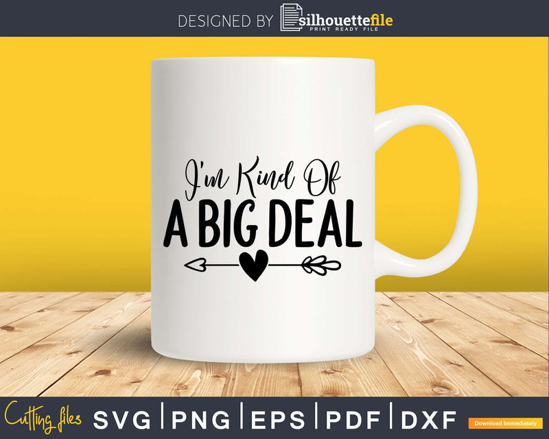 I’m kind of a big deal Svg Shirt Design Cut Files