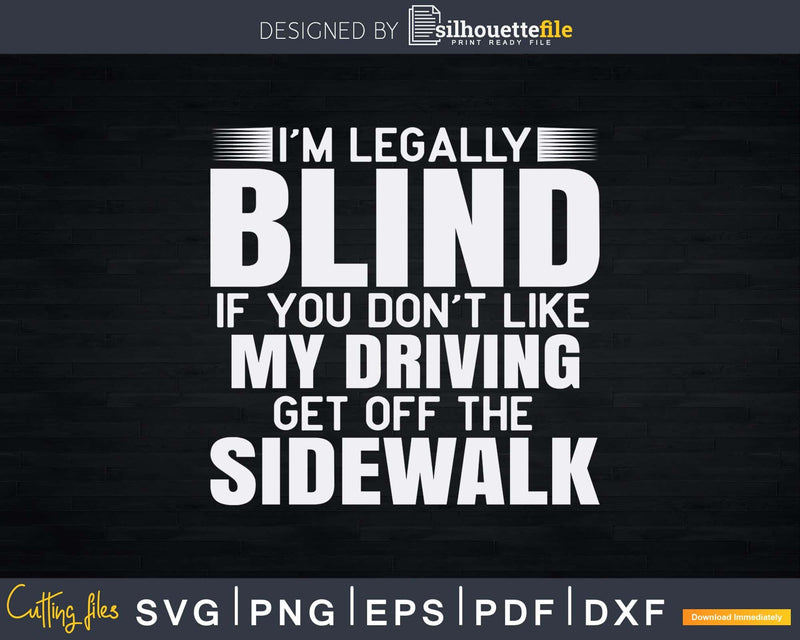 I’m Legally Blind If You Don’t Like My Driving Svg Png