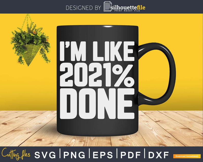 I’m Like 2021% Done Class 2021 Graduation Svg Png Digital