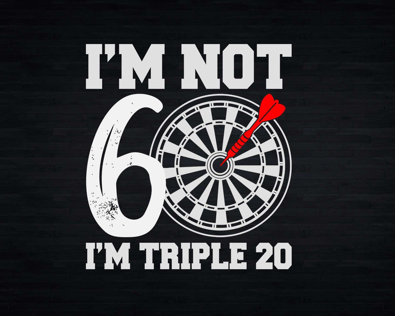 I’m Not 60 Triple 20 Dartboard Svg Png Cricut Files