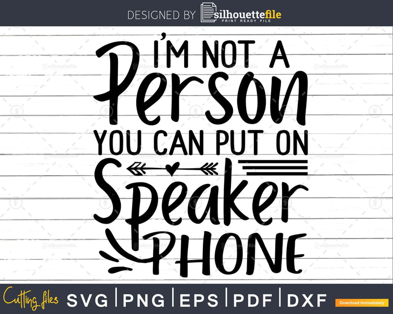 I’m Not a Person you can put on Speaker Phone svg Funny