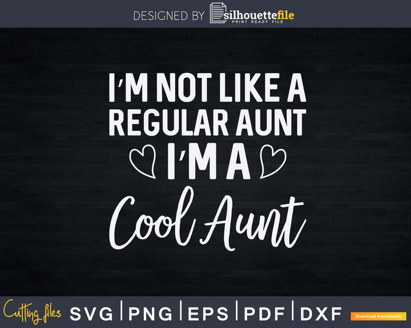 I’m Not A Regular Aunt Cool Svg Png Eps Instant Cut Files