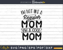 I’m not a Regular Mom Cool funny quotes svg cut files