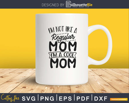 I’m not a Regular Mom Cool funny quotes svg cut files