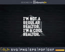 Im Not A Regular Realtor Cool Svg Dxf Cut Files