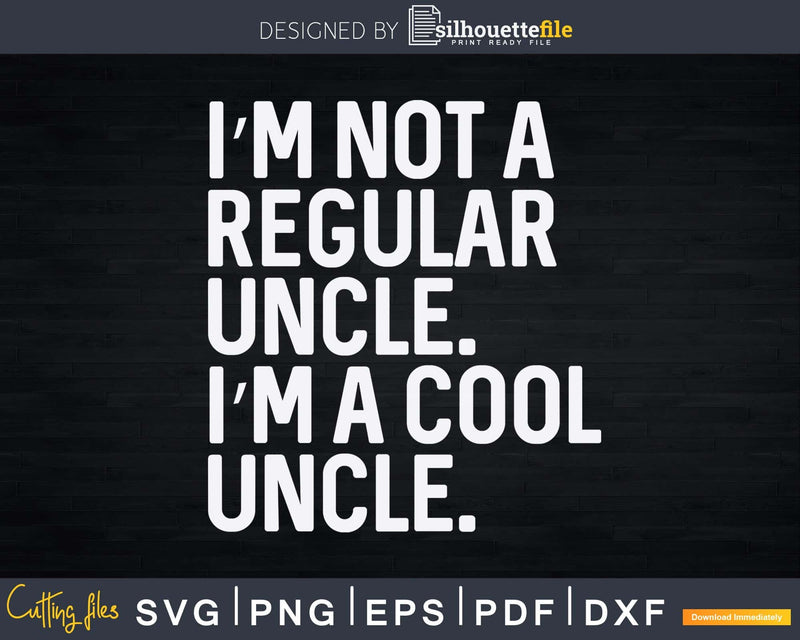 I’m Not A Regular Uncle Cool Svg Dxf Cricut Cut Files