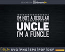 I’m not a Regular Uncle Funcle Svg Dxf Png Cricut Files