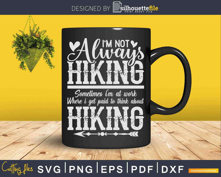 I’m not always Hiking Funny Hiker Quote Humor Svg Cut Files