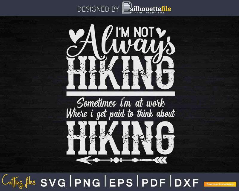 I’m not always Hiking Funny Hiker Quote Humor Svg Cut Files