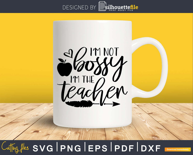 I’m not Bossy the Teacher svg files for commercial use
