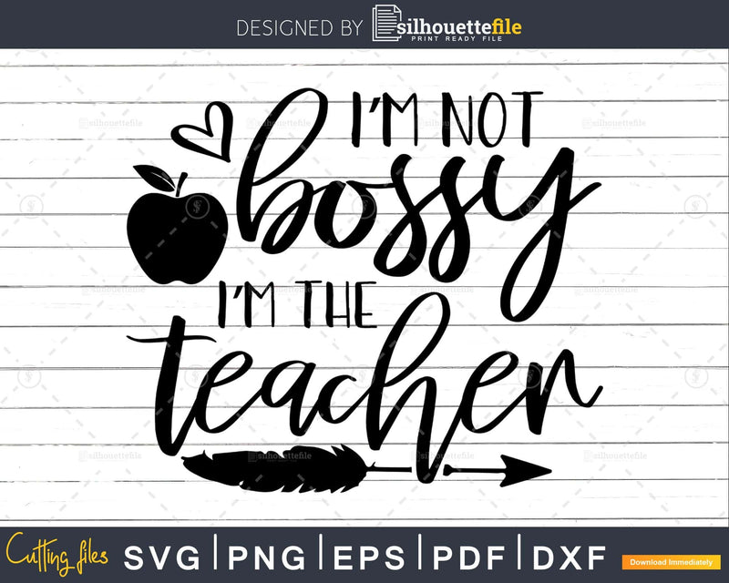 I’m not Bossy the Teacher svg files for commercial use