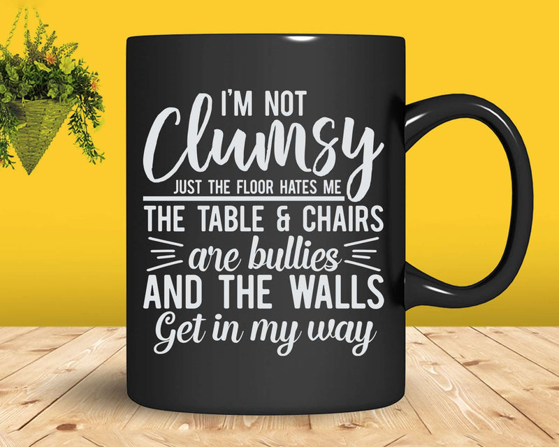 I’m Not Clumsy Funny Sayings Sarcastic Svg Png Cricut File