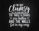 I’m Not Clumsy Funny Sayings Sarcastic Svg Png Cricut File