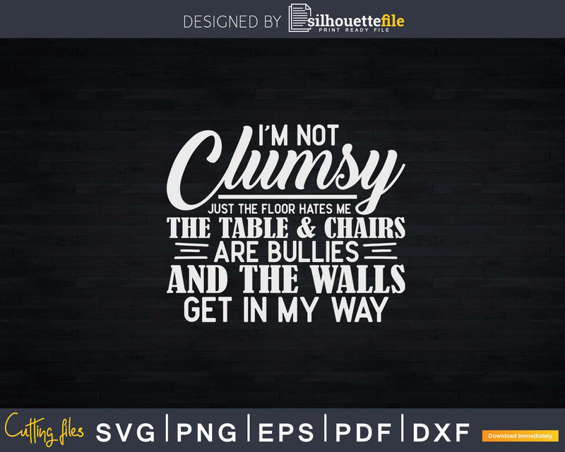 I’m Not Clumsy Funny Sayings Sarcastic Svg Png Print Design