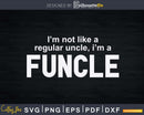 I’m Not Like A Regular Uncle Shirt Svg Dxf Cricut Cut Files