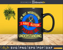 I’m Not Misbehaving I Have Autism Autistic Svg Dxf Png