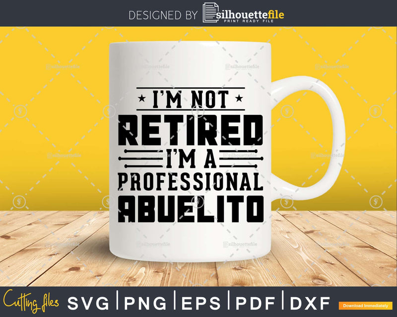 I’m Not Retired A Professional Abuelito Fathers Day Shirt