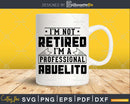 I’m Not Retired A Professional Abuelito Shirt Svg Png Cut