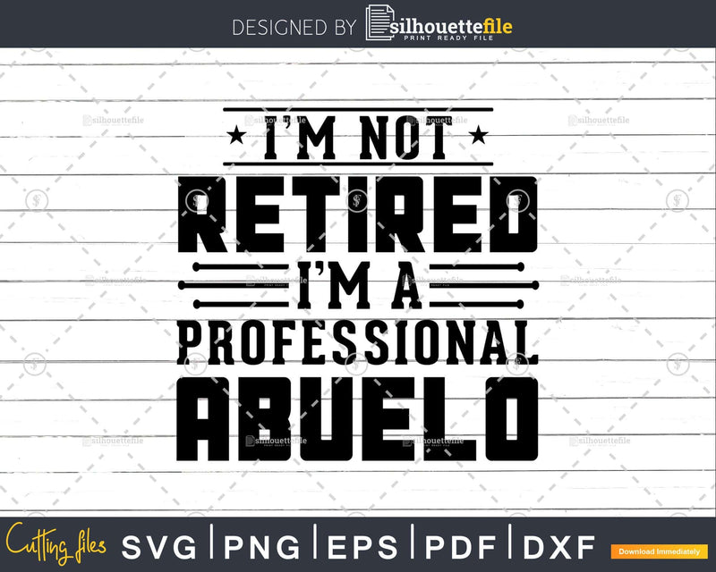 I’m Not Retired A Professional Abuelo Fathers Day Shirt