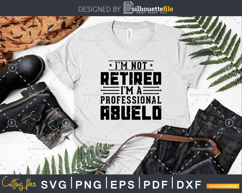 I’m Not Retired A Professional Abuelo Fathers Day Shirt