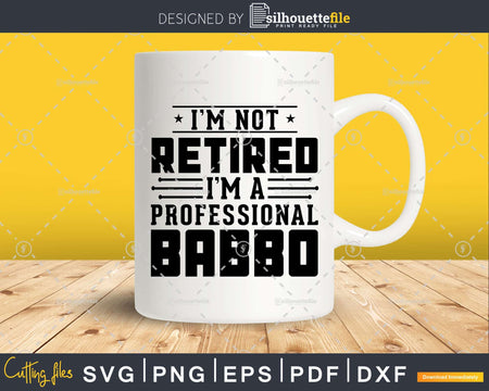 I’m Not Retired A Professional Babbo Fathers Day Shirt