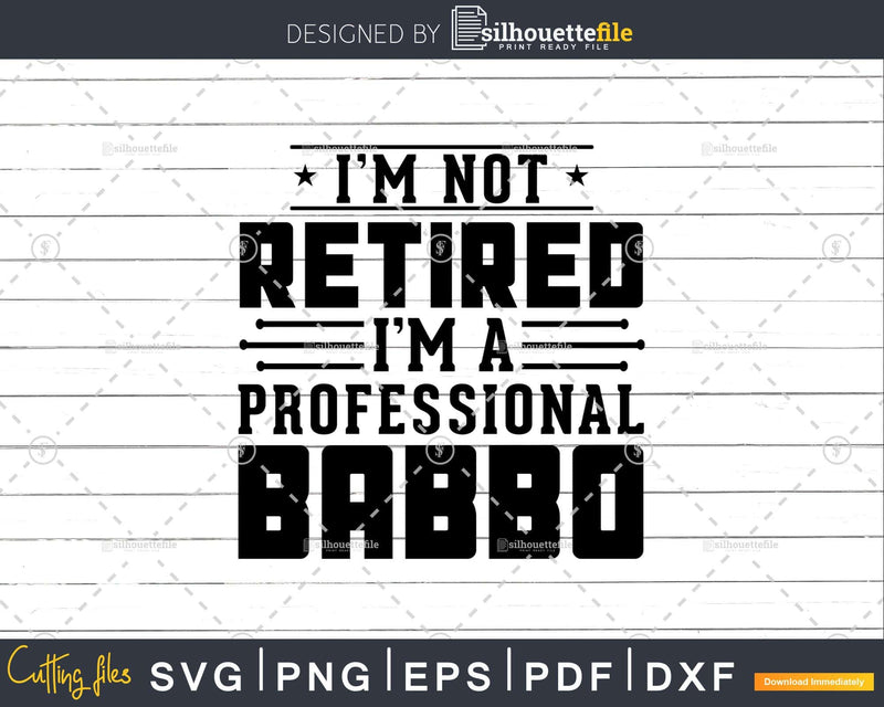 I’m Not Retired A Professional Babbo Fathers Day Shirt