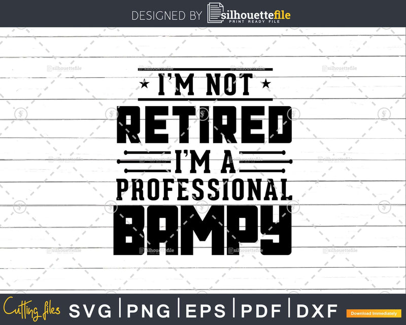 I’m Not Retired A Professional Bampy Fathers Day Shirt