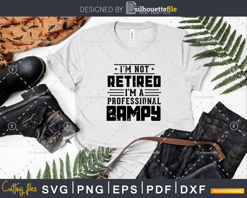 I’m Not Retired A Professional Bampy Fathers Day Shirt